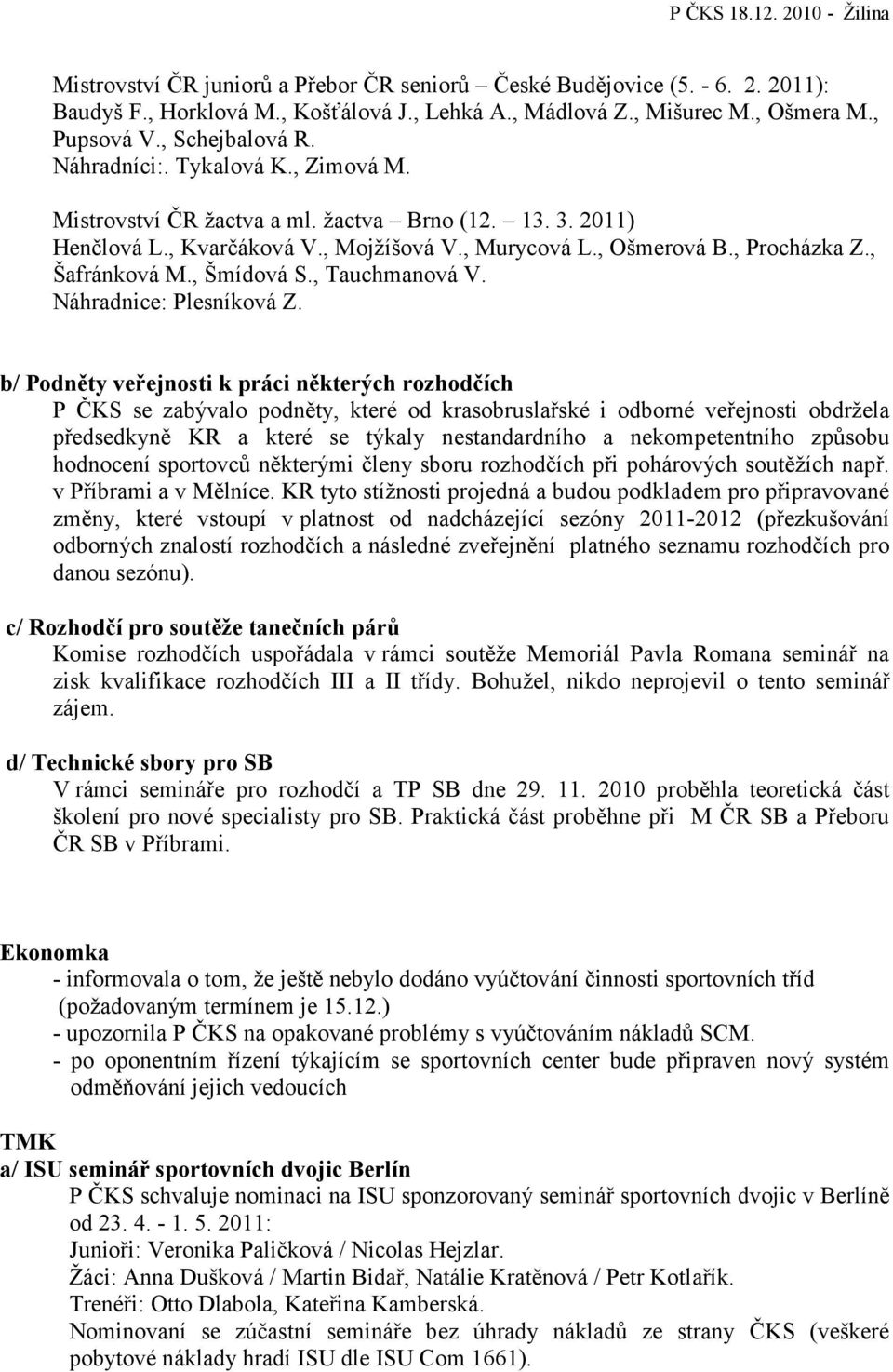 , Šmídová S., Tauchmanová V. Náhradnice: Plesníková Z.