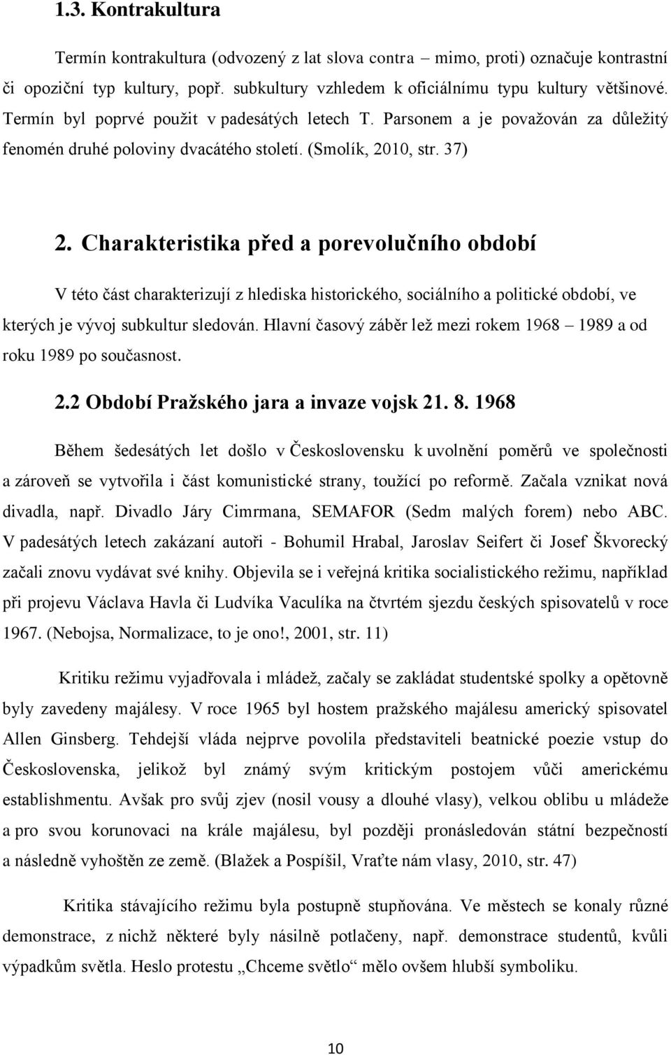 Charakteristika před a porevolučního období V této část charakterizují z hlediska historického, sociálního a politické období, ve kterých je vývoj subkultur sledován.
