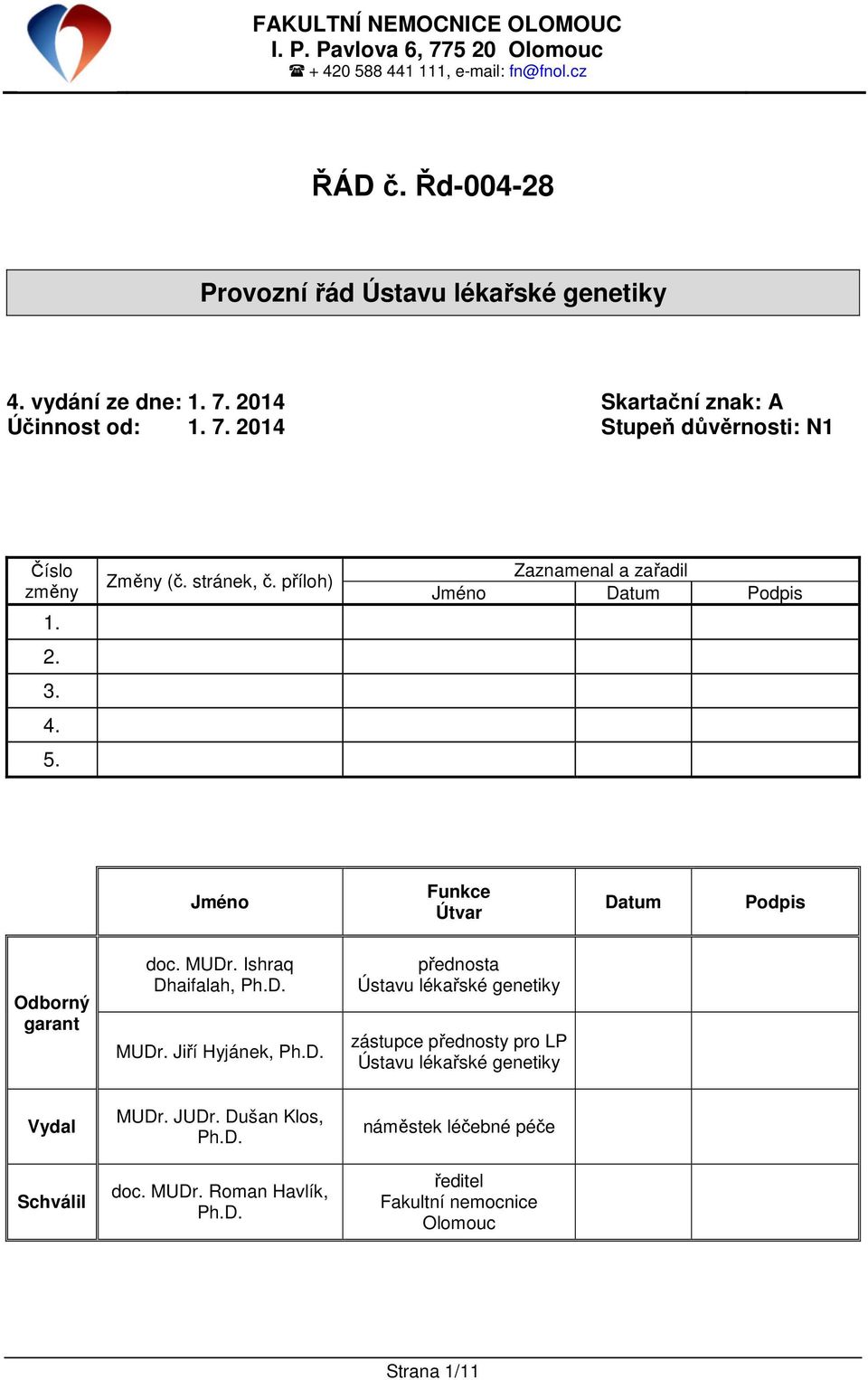 příloh) Zaznamenal a zařadil Jméno Datum Podpis Jméno Funkce Útvar Datum Podpis Odborný garant doc. MUDr. Ishraq Dhaifalah, Ph.D. MUDr. Jiří Hyjánek, Ph.D. přednosta Ústavu lékařské genetiky zástupce přednosty pro LP Ústavu lékařské genetiky Vydal Schválil MUDr.