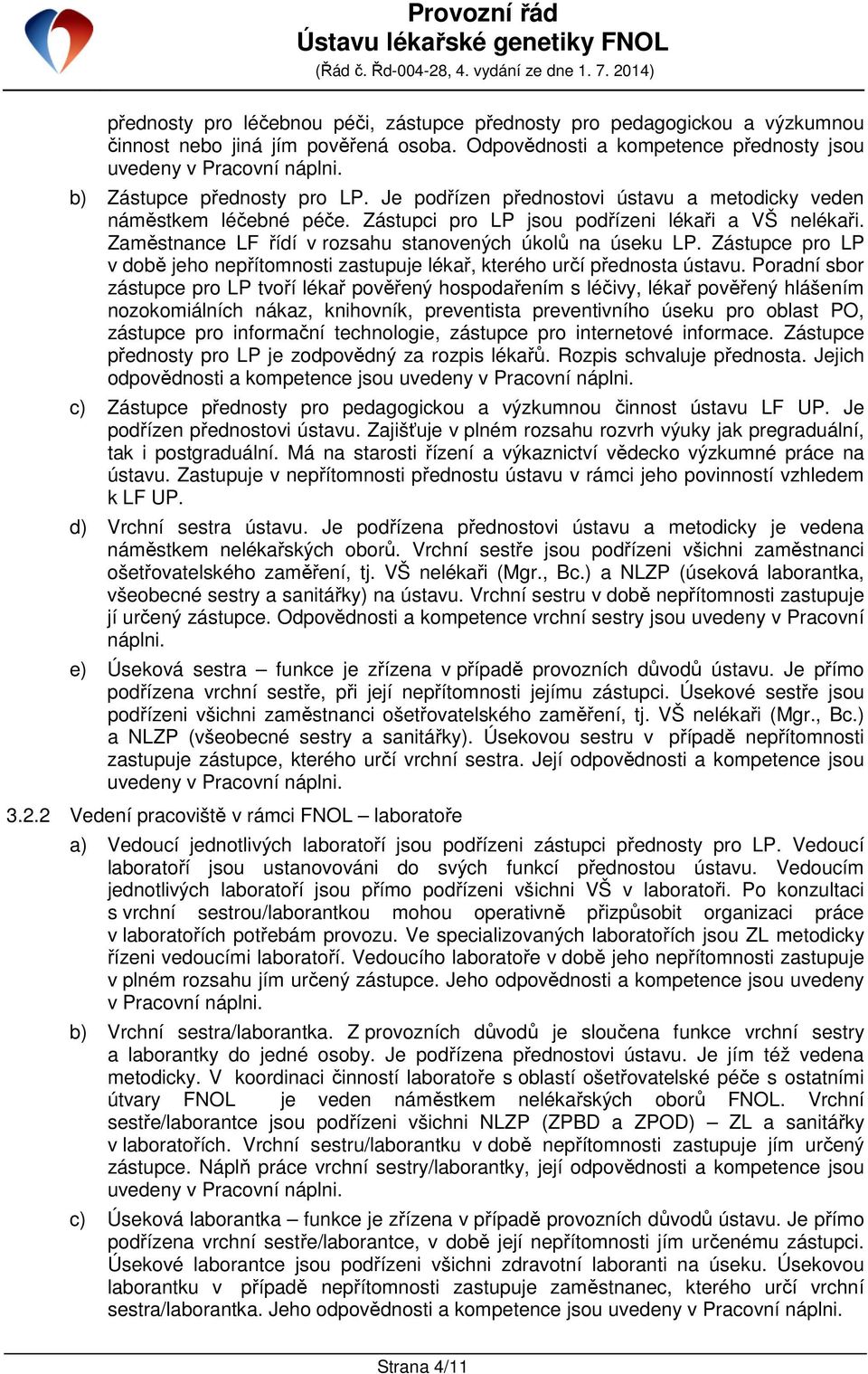 Zaměstnance LF řídí v rozsahu stanovených úkolů na úseku LP. Zástupce pro LP v době jeho nepřítomnosti zastupuje lékař, kterého určí přednosta ústavu.