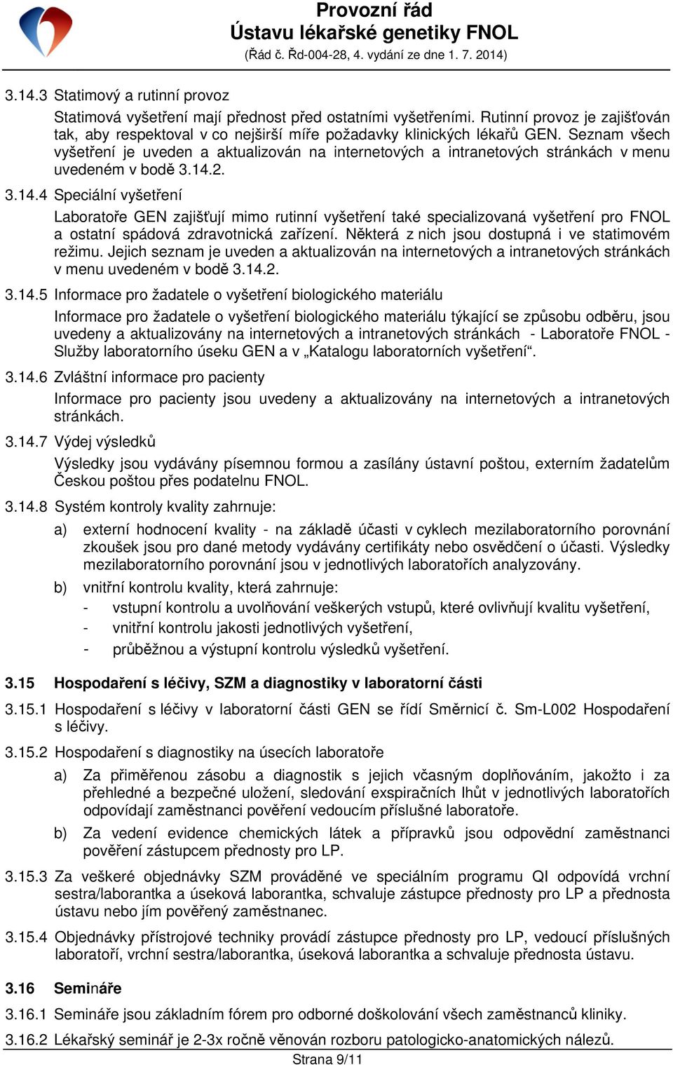 2. 3.14.4 Speciální vyšetření Laboratoře GEN zajišťují mimo rutinní vyšetření také specializovaná vyšetření pro FNOL a ostatní spádová zdravotnická zařízení.