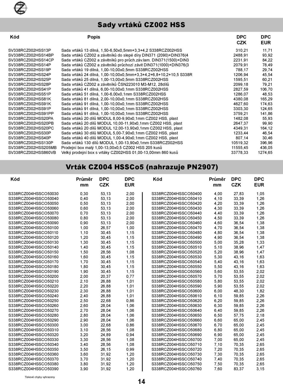 SV338RCZ002HSS130P SV338RCZ002HSS205MB SV338RCZ002HSS860VB Sada vrtáků 13 dílná, 1,50-6,50x0,5+3,3+4,2 S338RCZ002HSS Sada vrtáků CZ002 a závitníků do slepé díry DIN371 (2090)+DIN376(4 Sada vrtáků