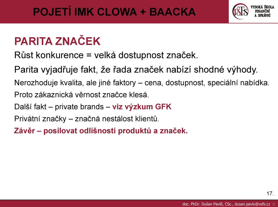 Nerozhoduje kvalita, ale jiné faktory cena, dostupnost, speciální nabídka.