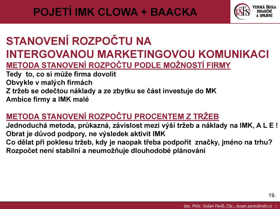 PROCENTEM Z TRŢEB Jednoduchá metoda, průkazná, závislost mezi výší trţeb a náklady na IMK, A L E!