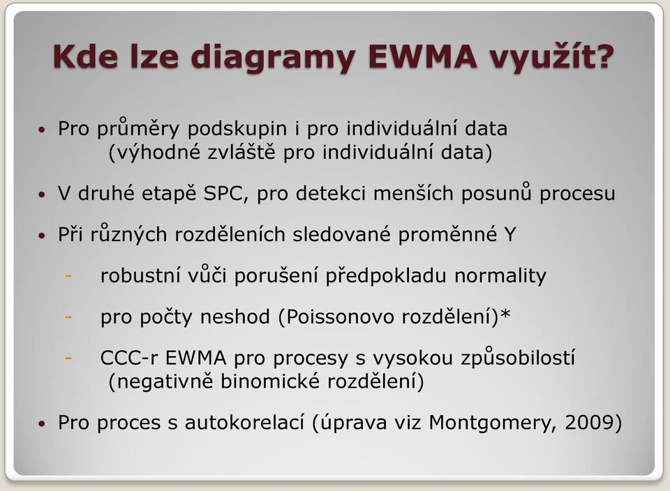 detekci menších posunů procesu Při různých rozděleních sledované proměnné Y - robustní vůči porušení