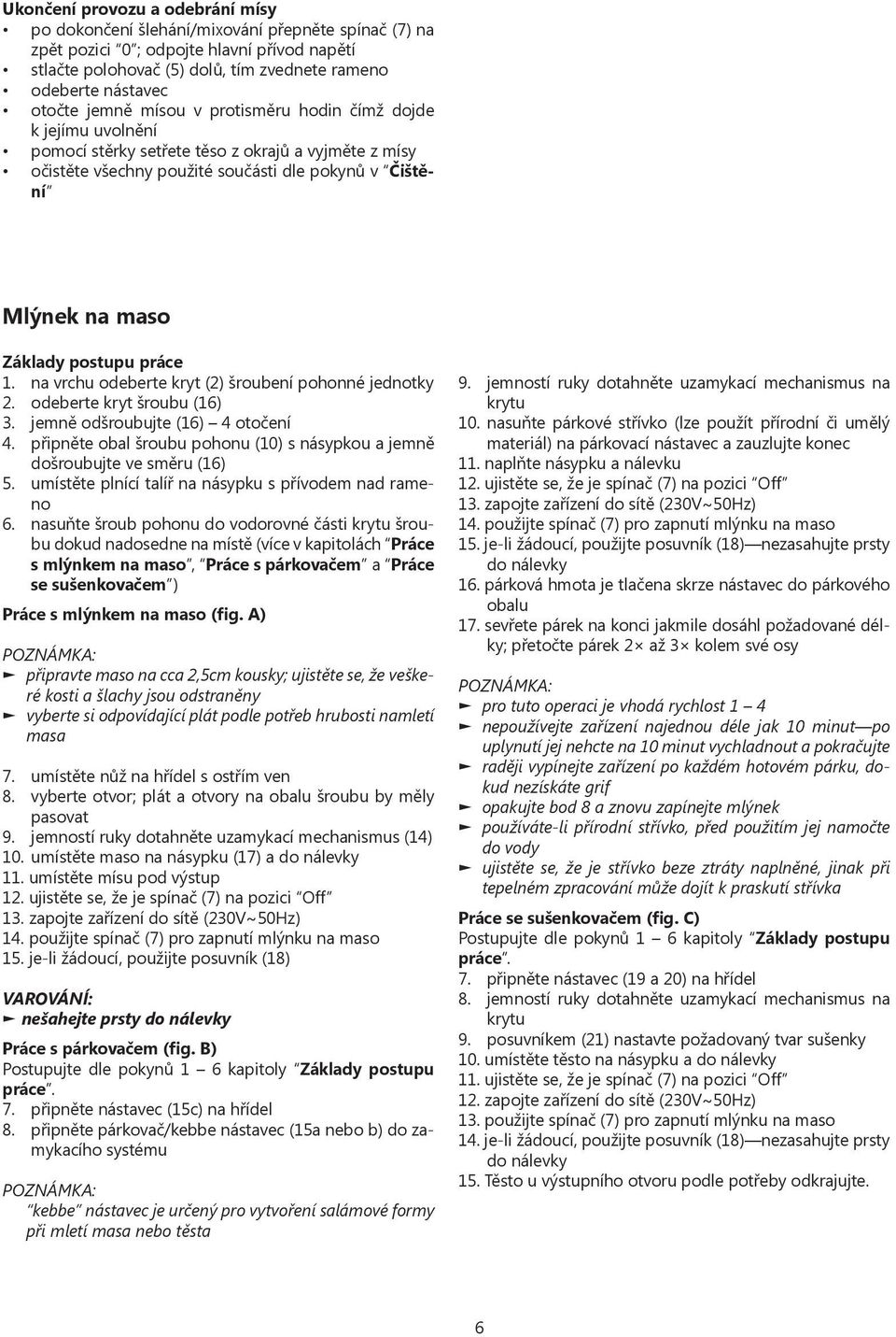 postupu práce 1. na vrchu odeberte kryt (2) šroubení pohonné jednotky 2. odeberte kryt šroubu (16) 3. jemně odšroubujte (16) 4 otočení 4.