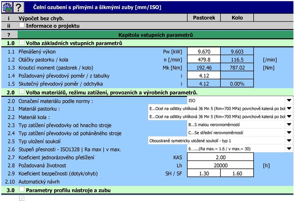 3 Krouticí moment (pastorek / kolo) Mk [Nm] 192.46 787.2 [Nm] 1.4 Požadovaný převodový poměr / z tabulky i 4.12 1.5 Skutečný převodový poměr / odchylka i 4.12.% 2.