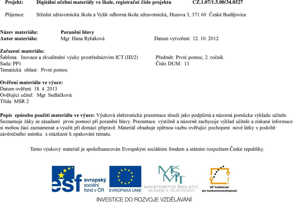 10. 2012 Zařazení materiálu: Šablona: Inovace a zkvalitnění výuky prostřednictvím ICT (III/2) Předmět: První pomoc, 2.