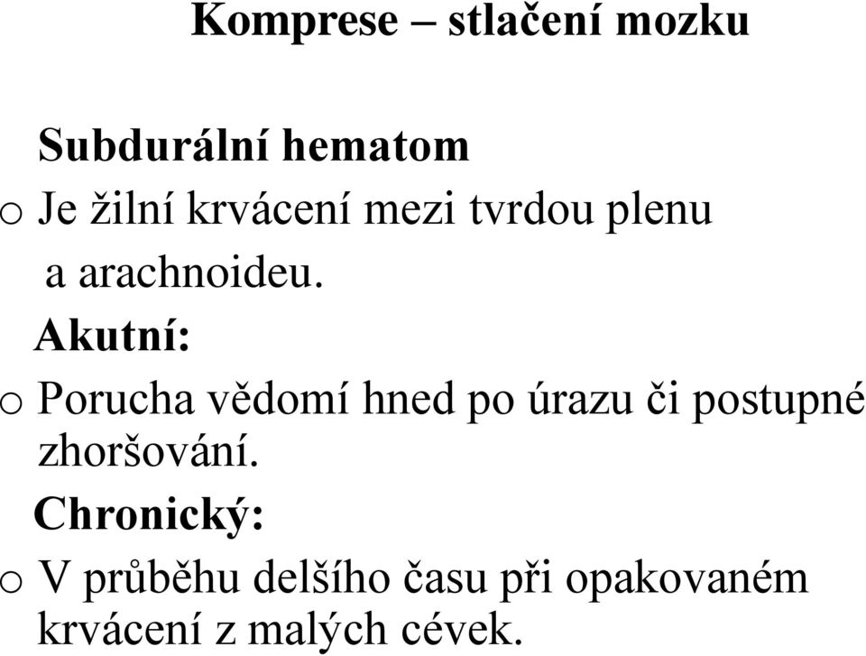 Akutní: o Porucha vědomí hned po úrazu či postupné