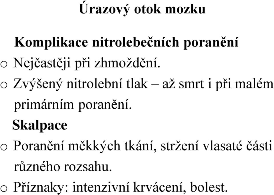 o Zvýšený nitrolební tlak až smrt i při malém primárním poranění.