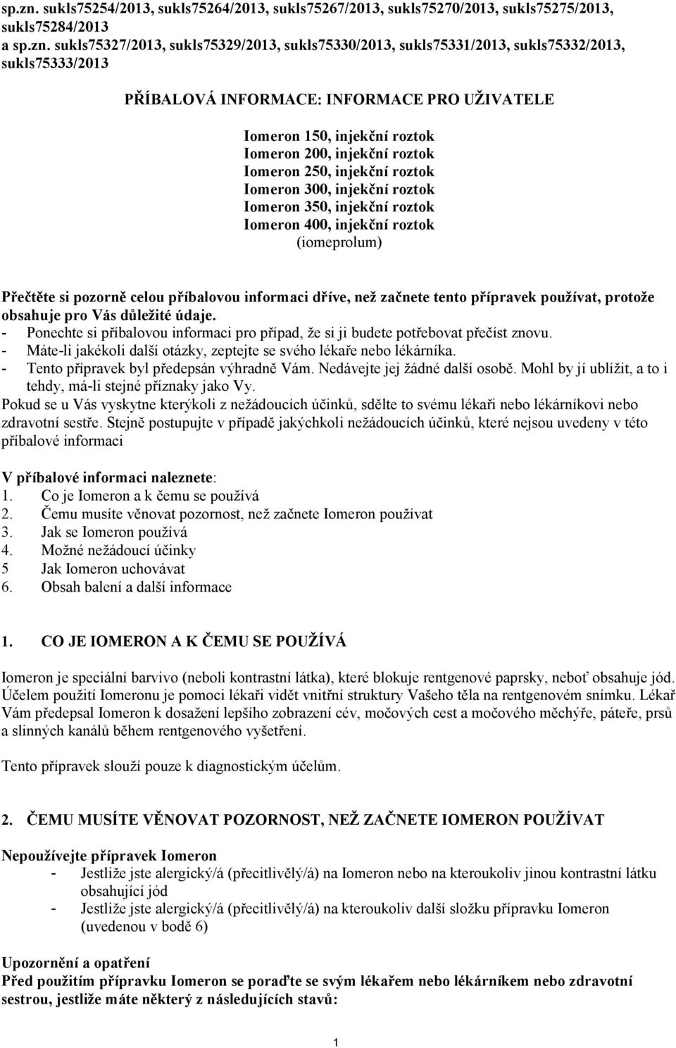 sukls75333/2013 PŘÍBALOVÁ INFORMACE: INFORMACE PRO UŽIVATELE Iomeron 150, injekční roztok Iomeron 200, injekční roztok Iomeron 250, injekční roztok Iomeron 300, injekční roztok Iomeron 350, injekční