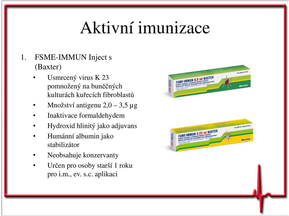 kulturách kuřecích fibroblastů Množství antigenu 2,0 3,5 µg Inaktivace