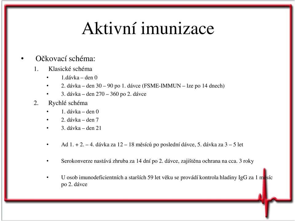 dávka den 21 Ad 1. + 2. 4. dávka za 12 18 měsíců po poslední dávce, 5.