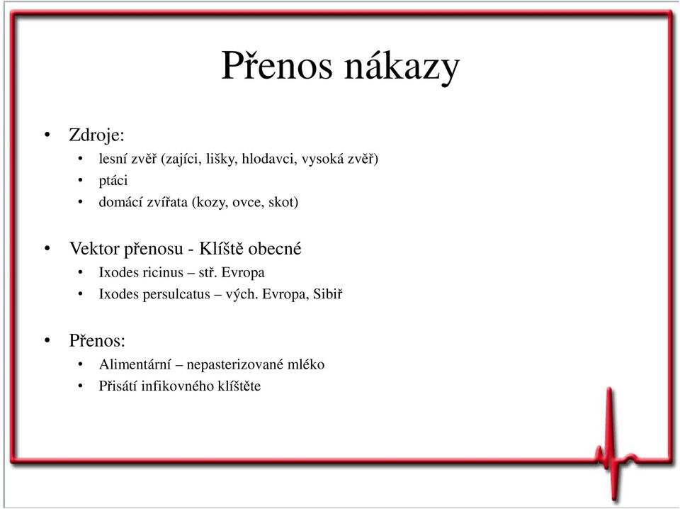 obecné Ixodes ricinus stř. Evropa Ixodes persulcatus vých.