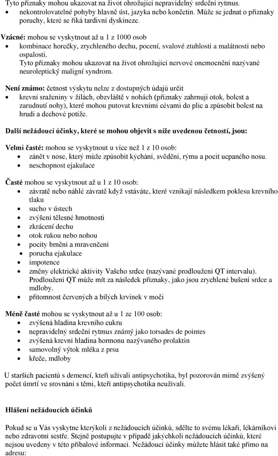 Vzácné: mohou se vyskytnout až u 1 z 1000 osob kombinace horečky, zrychleného dechu, pocení, svalové ztuhlosti a malátnosti nebo ospalosti.