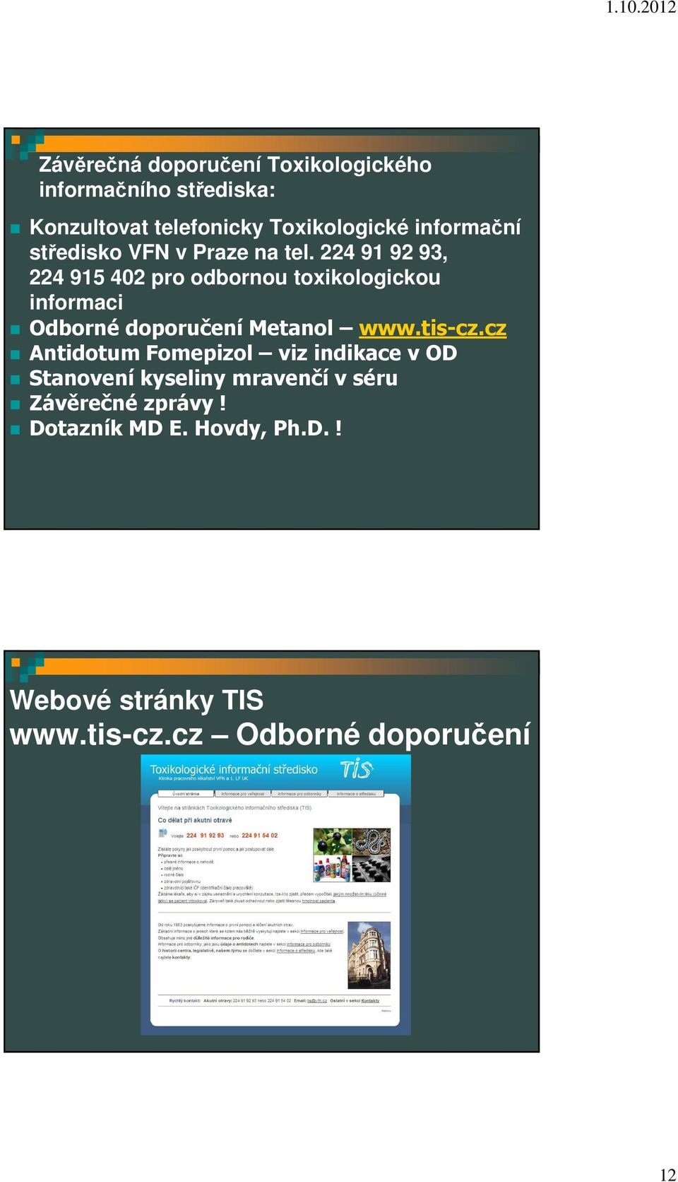 224 91 92 93, 224 915 402 pro odbornou toxikologickou informaci Odborné doporučení Metanol www.tis-cz.