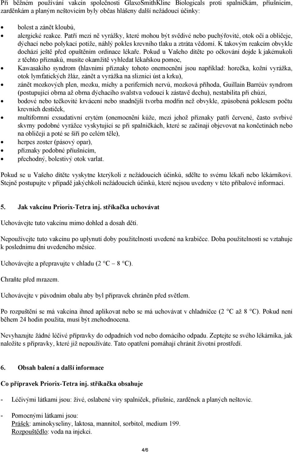 K takovým reakcím obvykle dochází ještě před opuštěním ordinace lékaře.