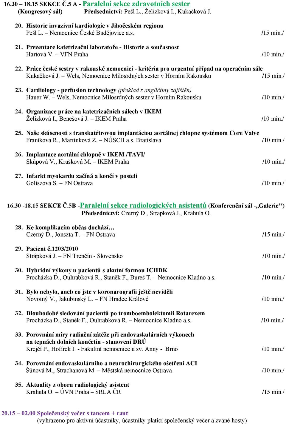 Práce české sestry v rakouské nemocnici - kritéria pro urgentní případ na operačním sále Kukačková J. Wels, Nemocnice Milosrdných sester v Horním Rakousku 23.