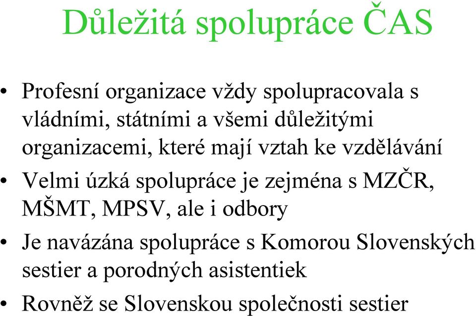 úzká spolupráce je zejména s MZČR, MŠMT, MPSV, ale i odbory Je navázána spolupráce