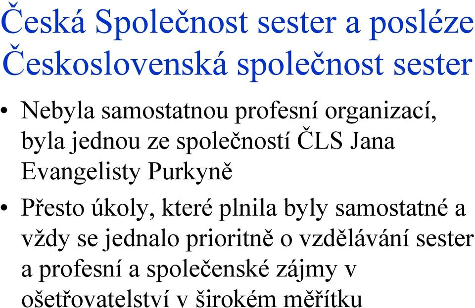 Evangelisty Purkyně Přesto úkoly, které plnila byly samostatné a vždy se