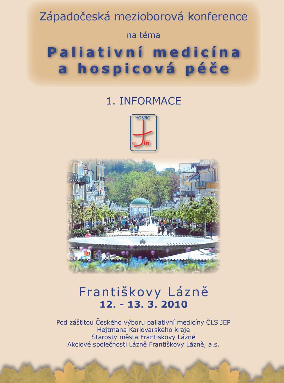 2010 Pod záštitou Českého výboru paliativní medicíny ČLS JEP Hejtmana Karlovarského