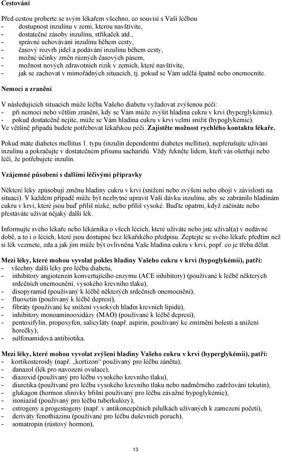 navštívíte, - jak se zachovat v mimořádných situacích, tj. pokud se Vám udělá špatně nebo onemocníte.