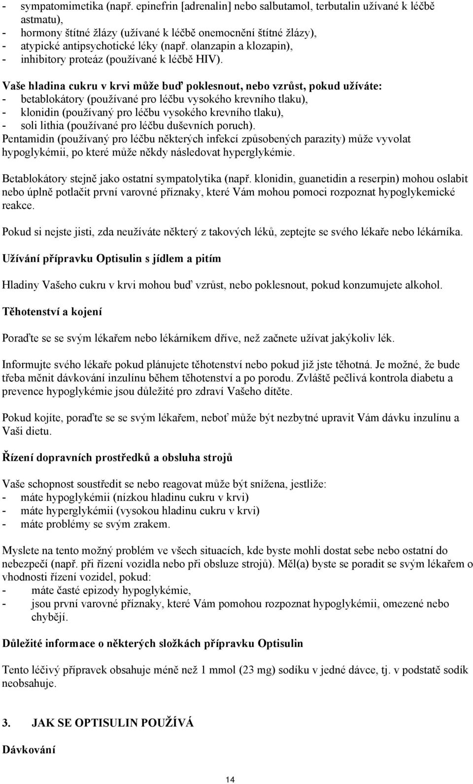 olanzapin a klozapin), - inhibitory proteáz (používané k léčbě HIV).