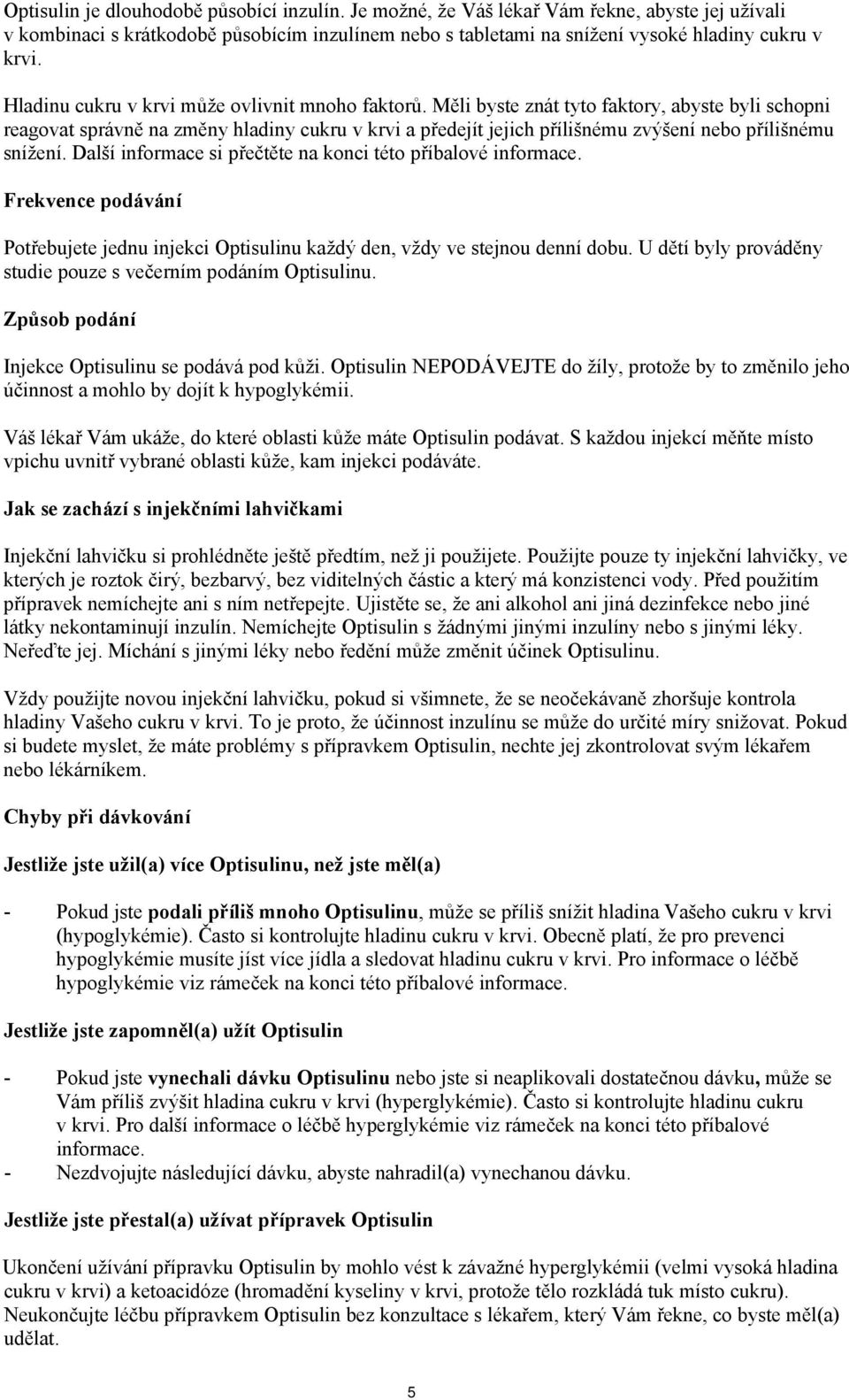 Měli byste znát tyto faktory, abyste byli schopni reagovat správně na změny hladiny cukru v krvi a předejít jejich přílišnému zvýšení nebo přílišnému snížení.
