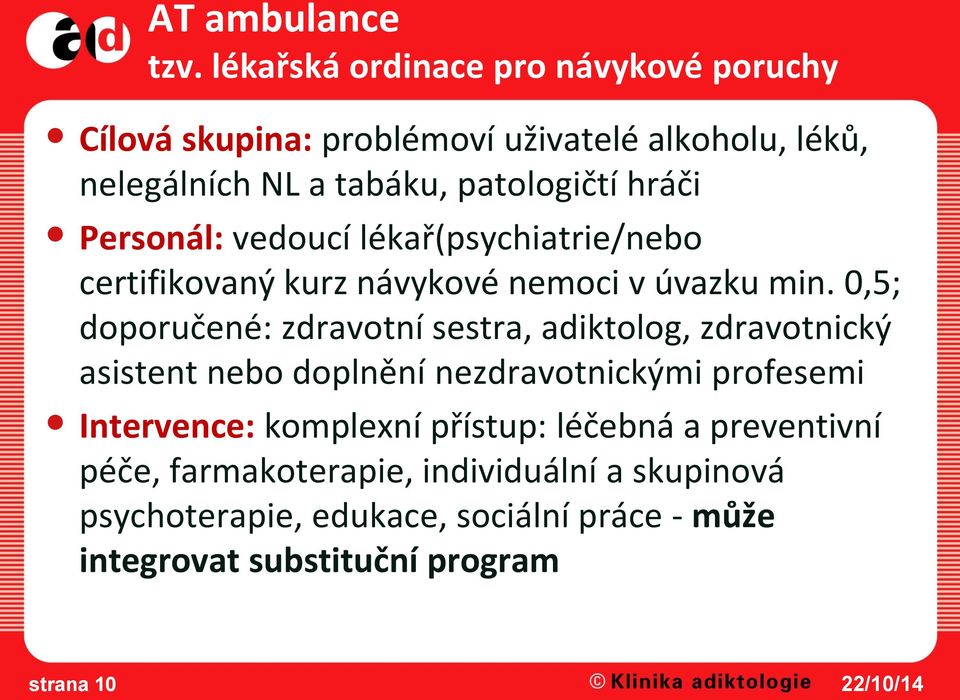 Personál: vedoucí lékař(psychiatrie/nebo certifikovaný kurz návykové nemoci v úvazku min.