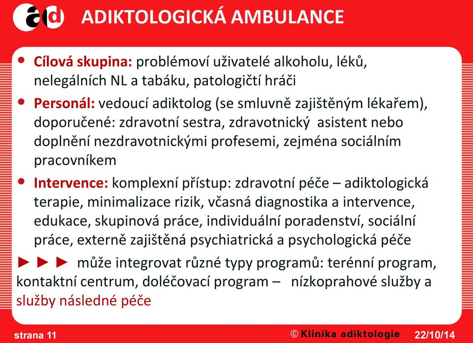 zdravotní péče adiktologická terapie, minimalizace rizik, včasná diagnostika a intervence, edukace, skupinová práce, individuální poradenství, sociální práce, externě