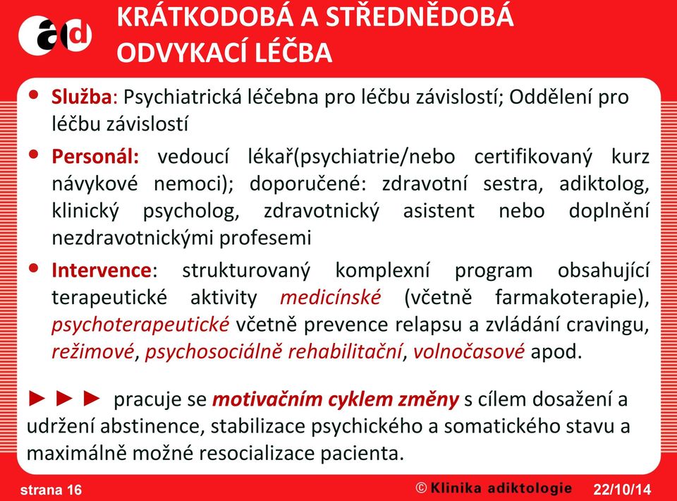 program obsahující terapeutické aktivity medicínské (včetně farmakoterapie), psychoterapeutické včetně prevence relapsu a zvládání cravingu, režimové, psychosociálně rehabilitační,