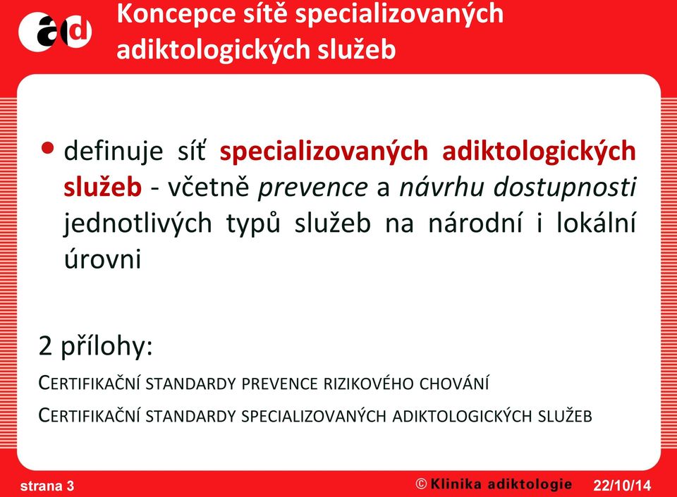 jednotlivých typů služeb na národní i lokální úrovni 2 přílohy: CERTIFIKAČNÍ