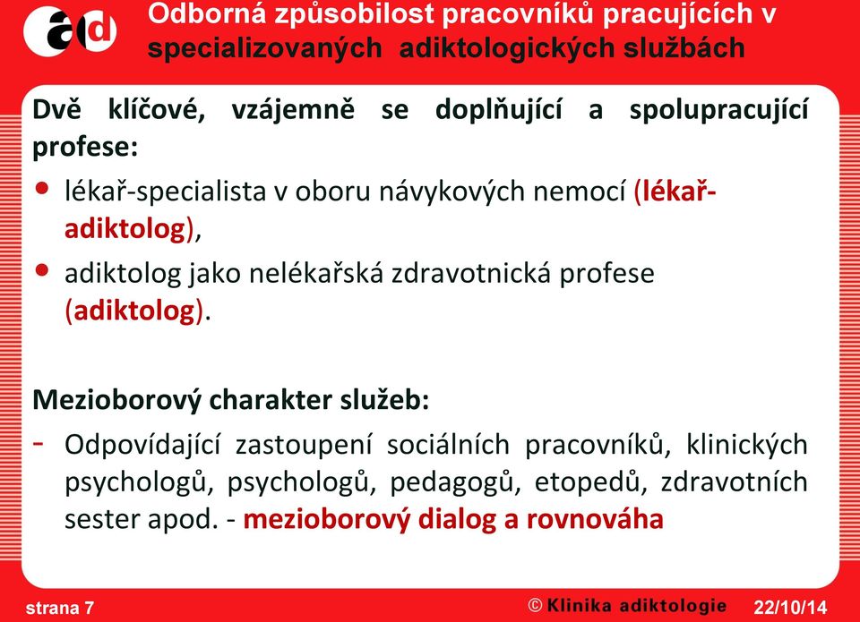 nelékařská zdravotnická profese (adiktolog).