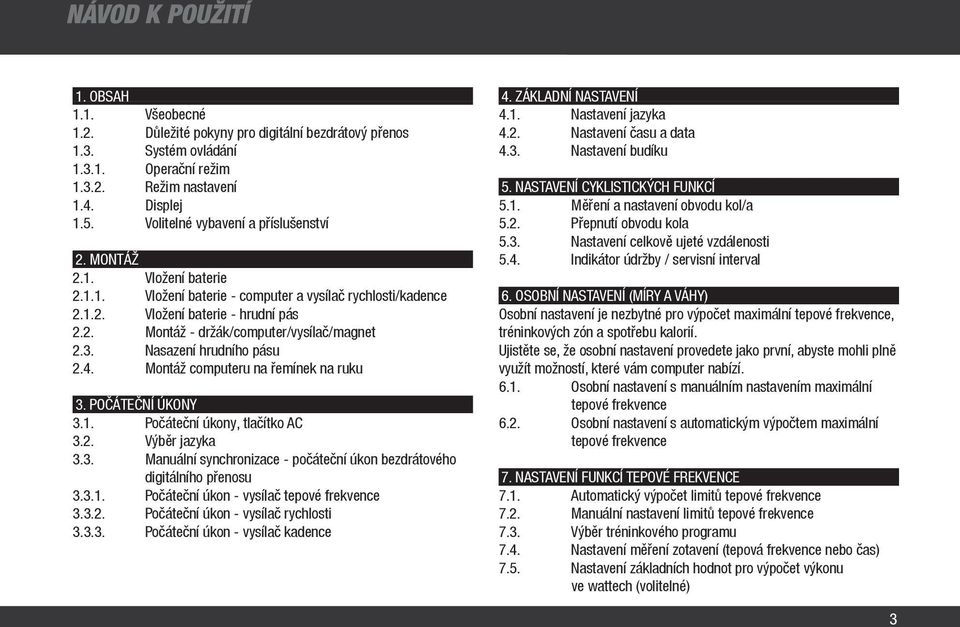 3. Nasazení hrudního pásu 2.4. Montáž computeru na řemínek na ruku 3. POČÁTEČNÍ ÚKONY 3.1. Počáteční úkony, tlačítko AC 3.2. Výběr jazyka 3.3. Manuální synchronizace - počáteční úkon bezdrátového digitálního přenosu 3.