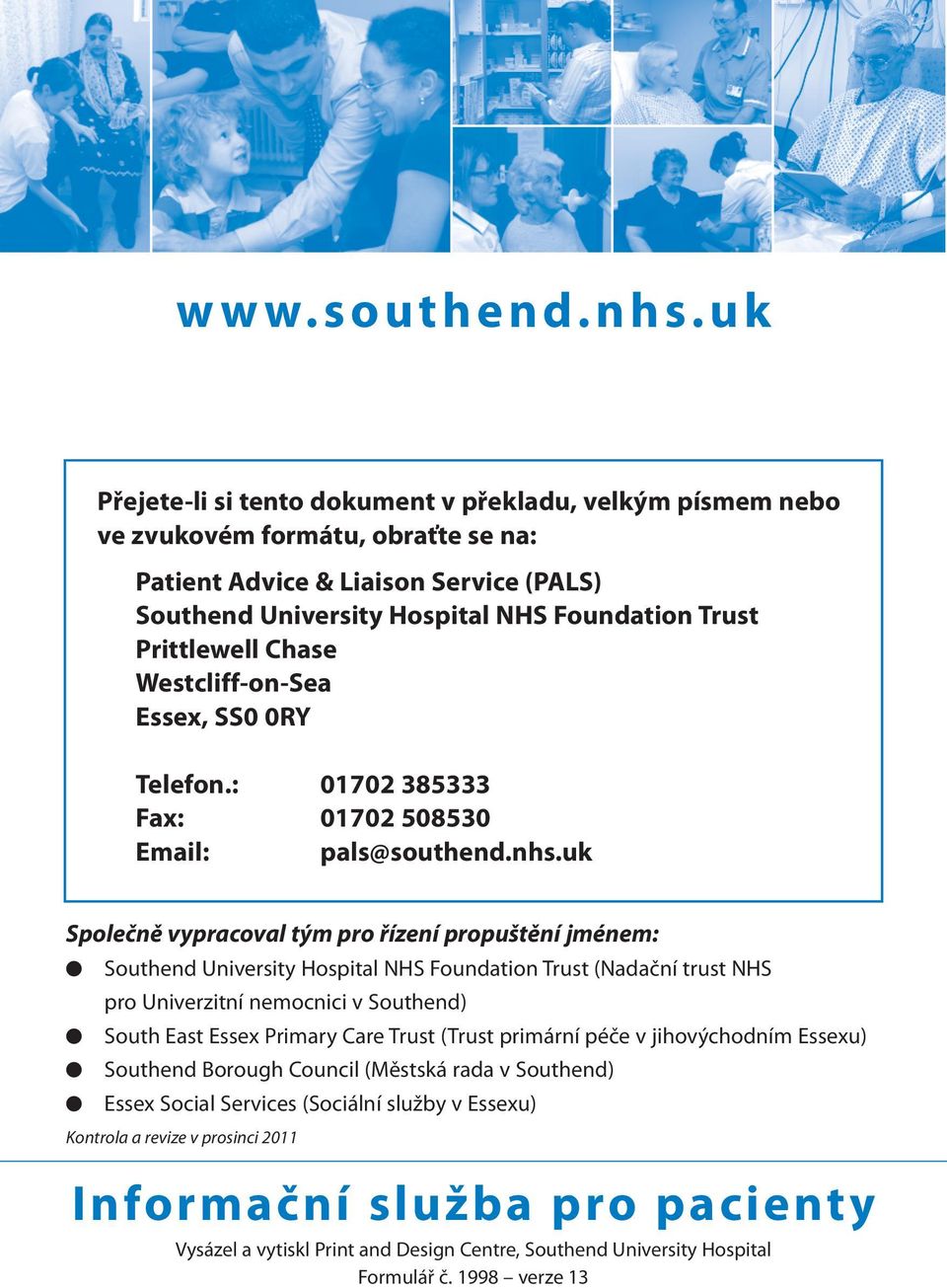 Prittlewell Chase Westcliff-on-Sea Essex, SS0 0RY Telefon.: 01702 385333 Fax: 01702 508530 Email: pals@southend.nhs.