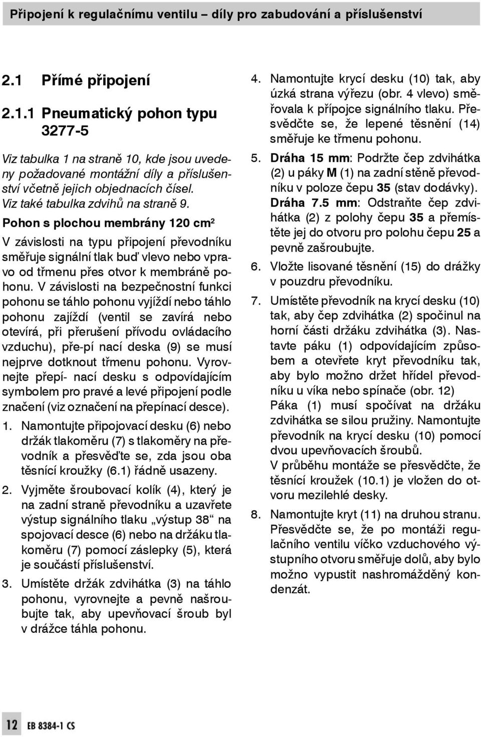 Dráha 15 mm: Podržte čep zdvihátka stvívčetnějejichobjednacíchčísel. níku vpolozečepu35 (stav dodávky). Viztakétabulkazdvihůna stra ně 9. Dráha 7.