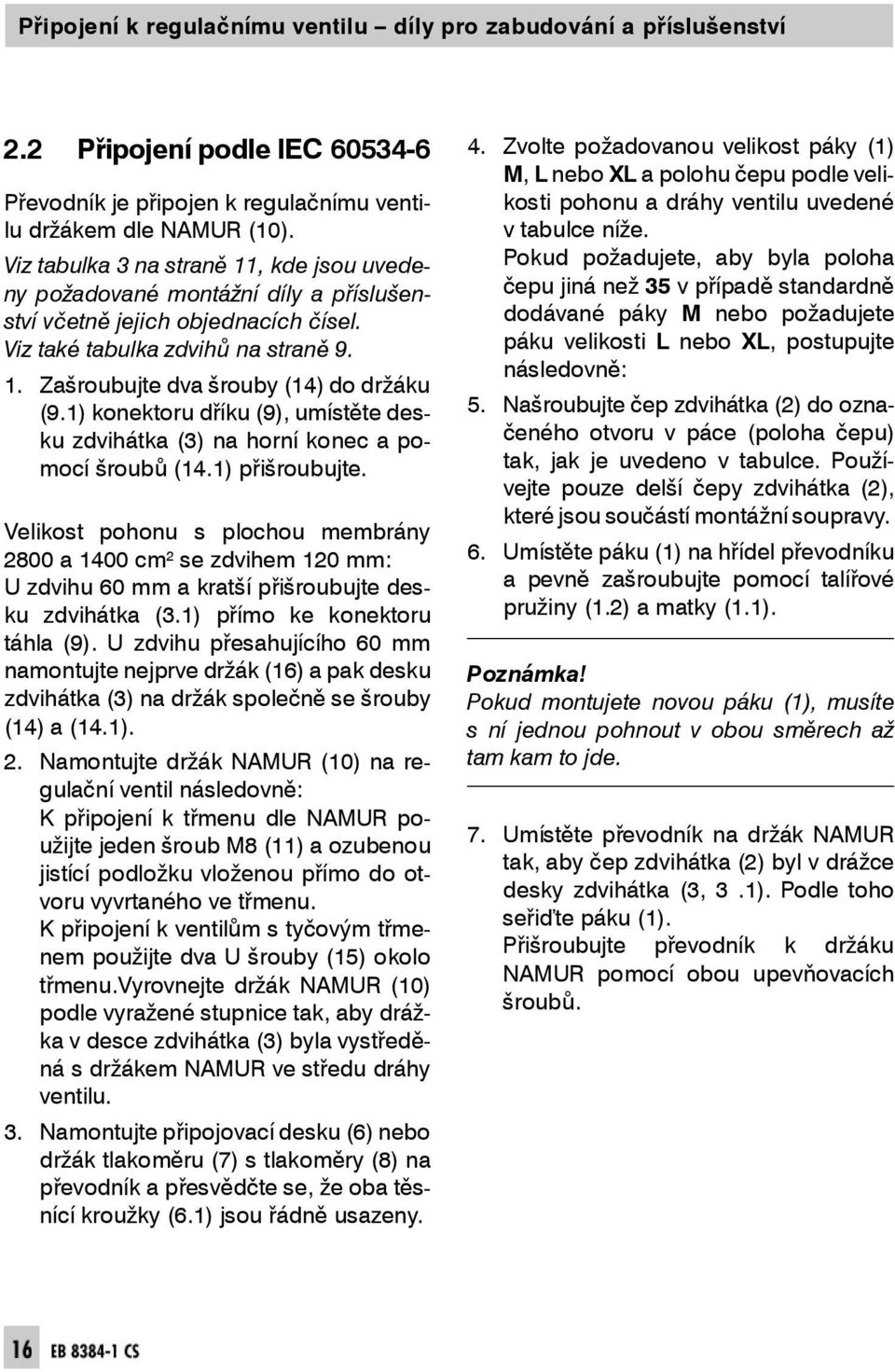 Pokudpožadujete,abybylapoloha čepu jiná než 35 v případě stan dard ně Viztabulka3nastraně1,kdejsouvedeny požado va né montážní díly a příslušenstvívčetnějejichobjednacíchčísel.