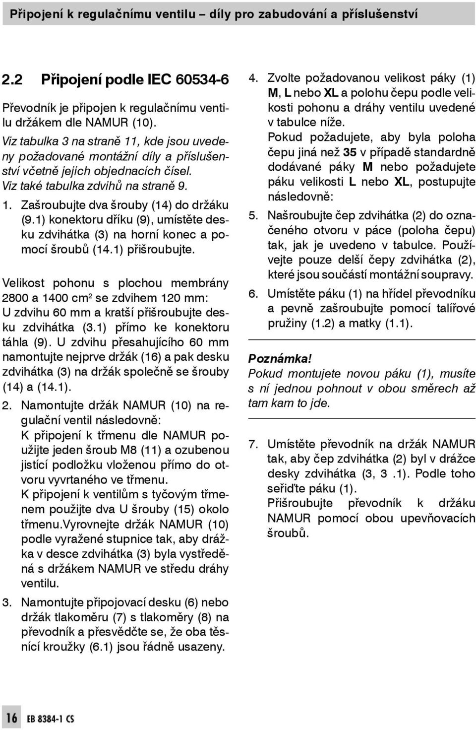 Pokudpožadujete,abybylapoloha čepu jiná než 35 v případě stan dard ně Viztabulka3nastraně1,kdejsouvedeny požado va né montážní díly a příslušenstvívčetnějejichobjednacíchčísel.