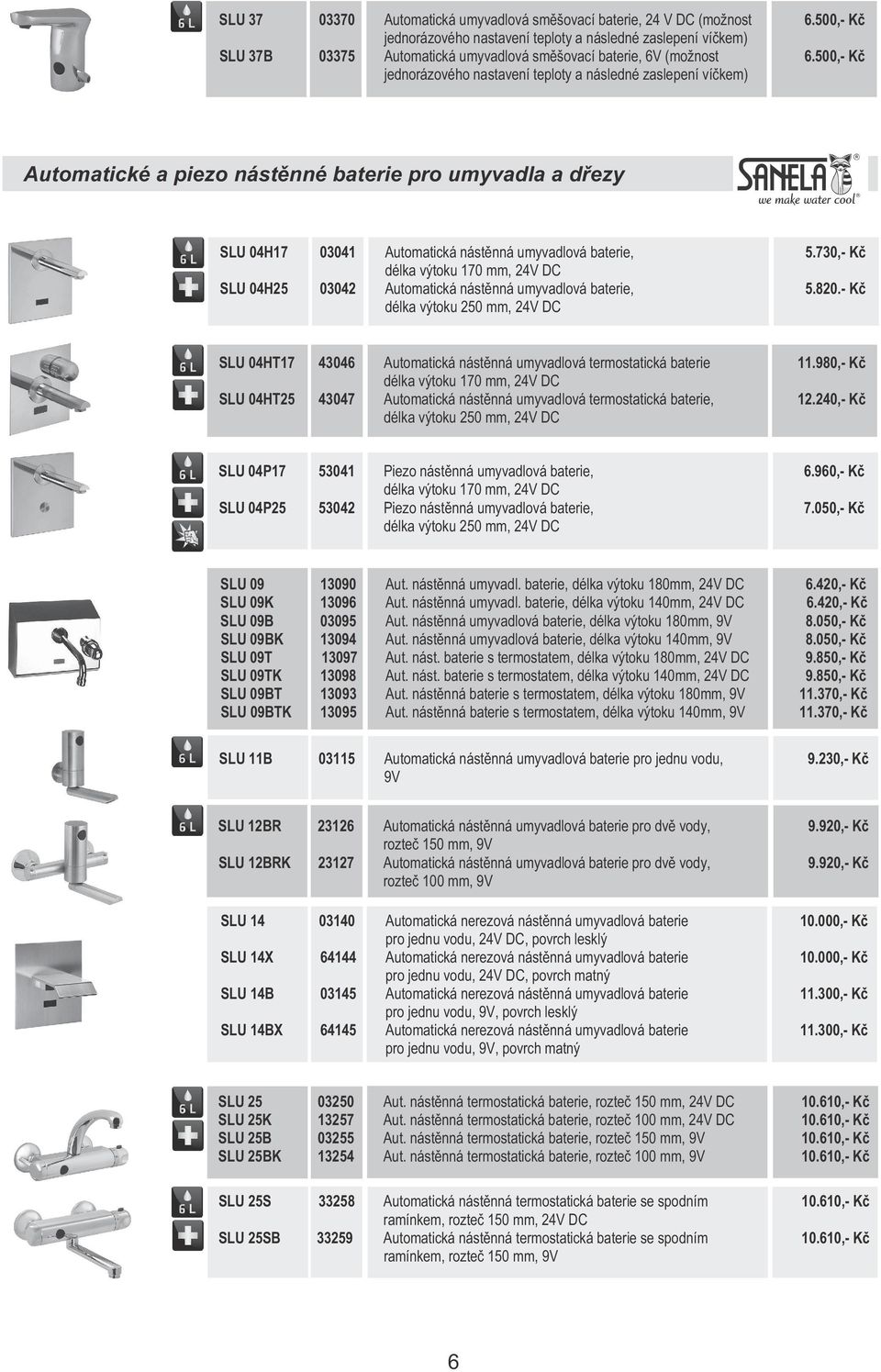500,- K jednorázového nastavení teploty a následné zaslepení ví kem) Automatické a piezo nást nné baterie pro umyvadla a d ezy SLU 04H17 03041 Automatická nást nná umyvadlová baterie, 5.