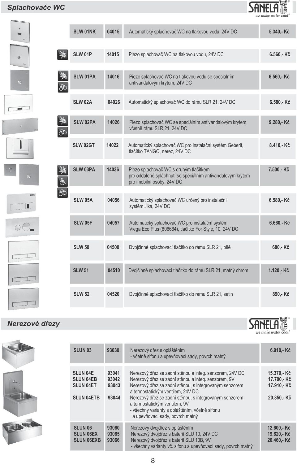 580,- K SLW 02PA 14026 Piezo splachova WC se speciálním antivandalovým krytem, 9.280,- K v etn rámu SLR 21, 24V DC SLW 02GT 14022 Automatický splachova WC pro instala ní systém Geberit, 8.