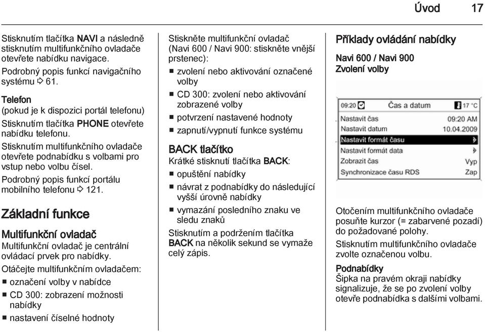 Podrobný popis funkcí portálu mobilního telefonu 3 121. Základní funkce Multifunkční ovladač Multifunkční ovladač je centrální ovládací prvek pro nabídky.