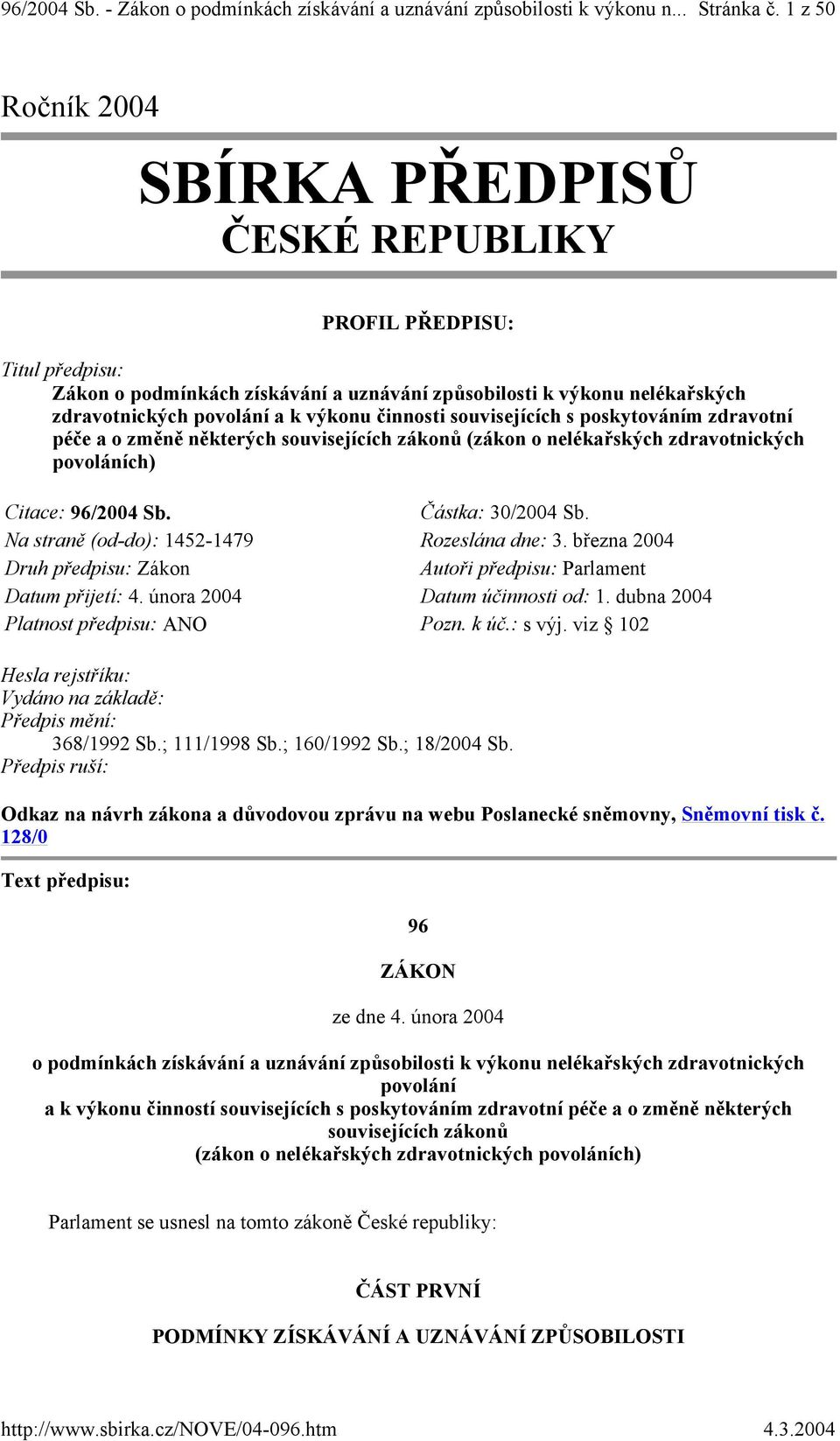 činnosti souvisejících s poskytováním zdravotní péče a o změně některých souvisejících zákonů (zákon o nelékařských zdravotnických povoláních) Citace: 96/2004 Sb. Částka: 30/2004 Sb.