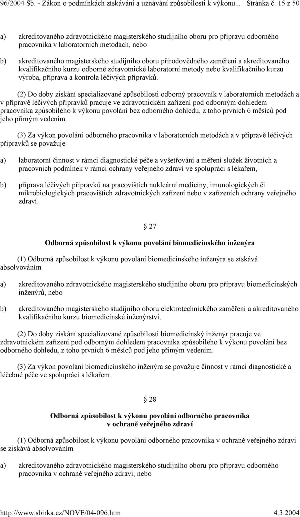 přírodovědného zaměření a akreditovaného kvalifikačního kurzu odborné zdravotnické laboratorní metody nebo kvalifikačního kurzu výroba, příprava a kontrola léčivých přípravků.