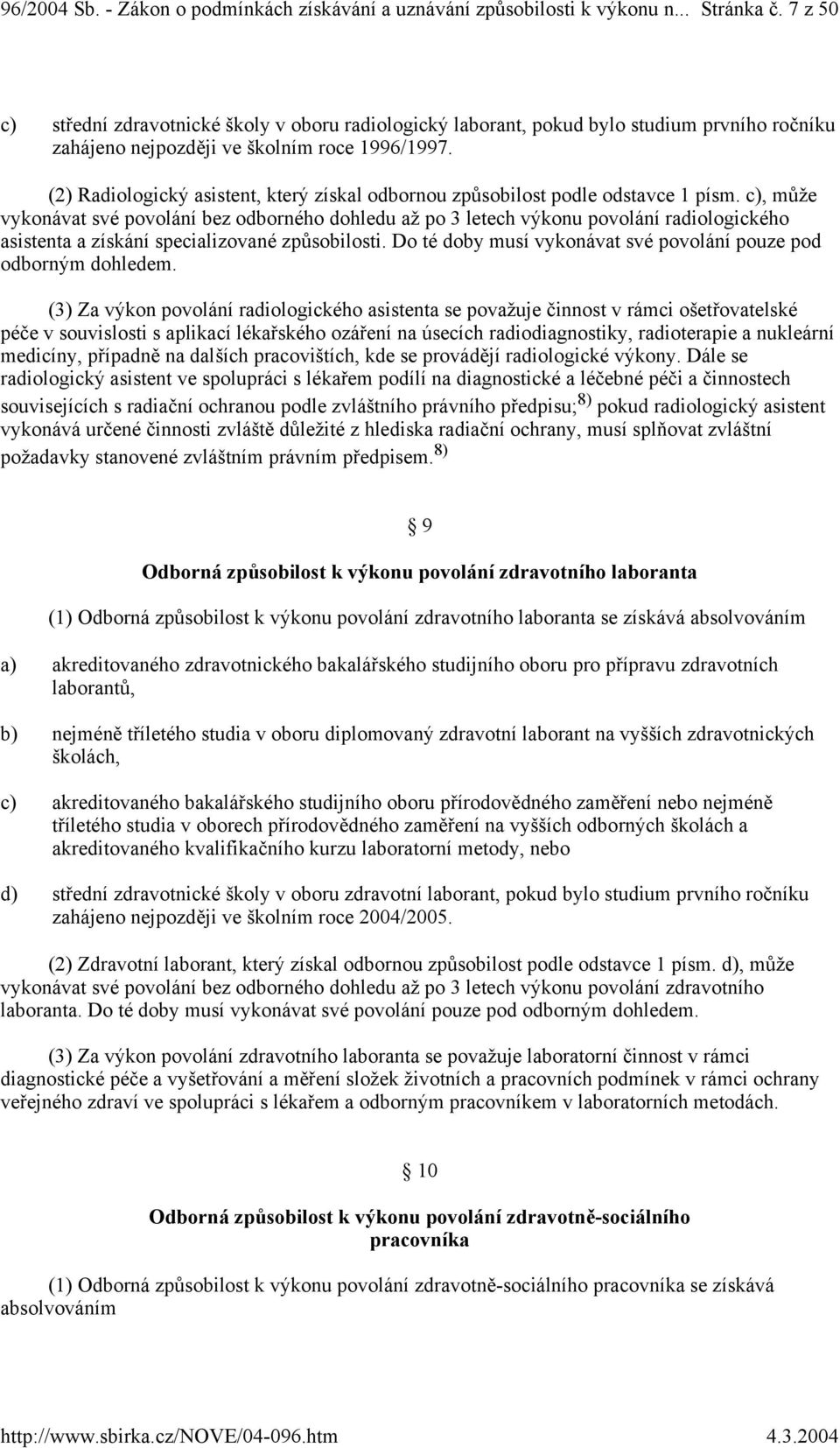 (2) Radiologický asistent, který získal odbornou způsobilost podle odstavce 1 písm.