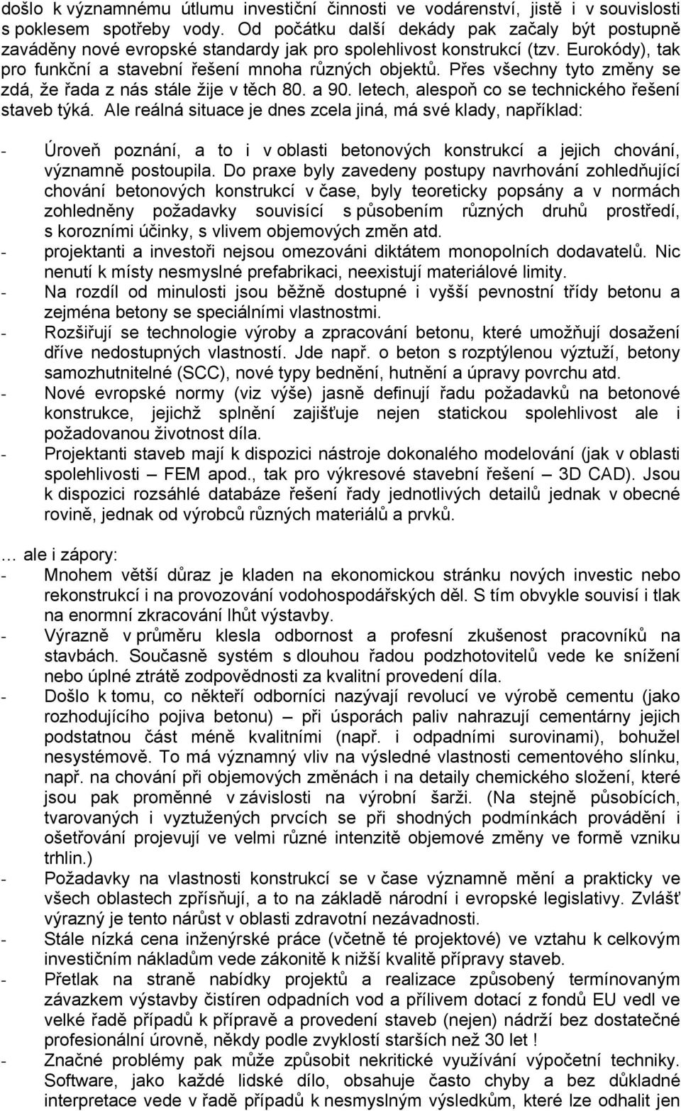 Přes všechny tyto změny se zdá, že řada z nás stále žije v těch 80. a 90. letech, alespoň co se technického řešení staveb týká.