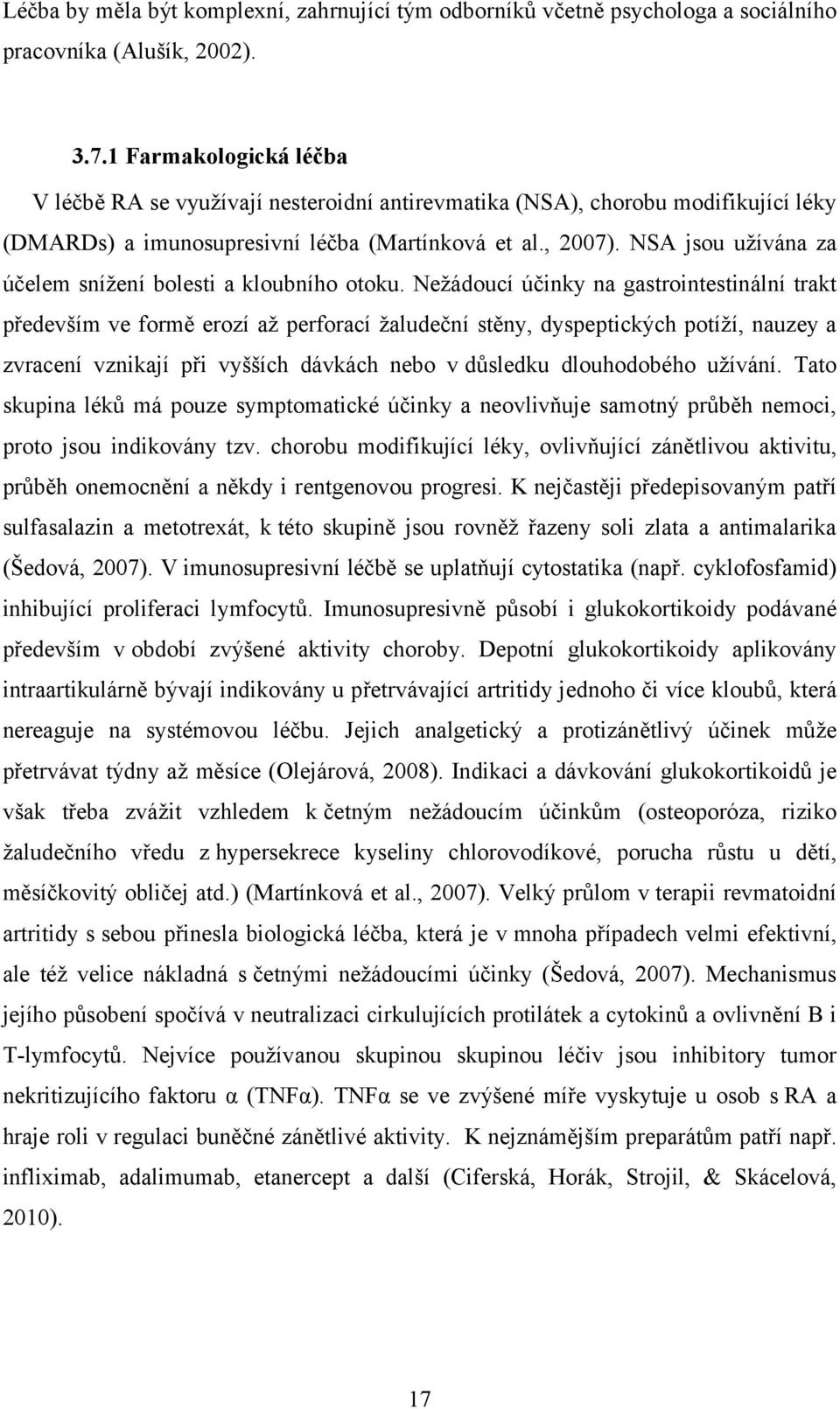NSA jsou užívána za účelem snížení bolesti a kloubního otoku.