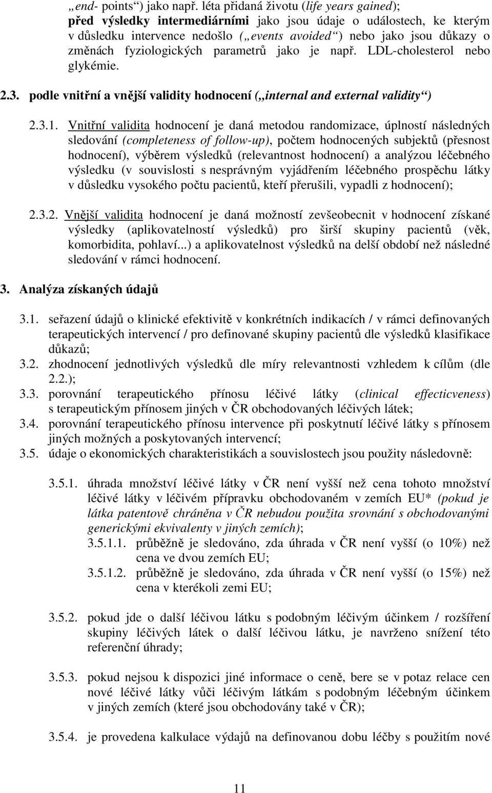 fyziologických parametrů jako je např. LDL-cholesterol nebo glykémie. 2.3. podle vnitřní a vnější validity hodnocení ( internal and external validity ) 2.3.1.