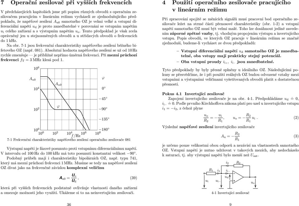 oprávněný jen sejnosměrných obvodů a sřídavých obvodů o frekvencích do khz Na obr 7- jso frekvenční charakerisiky napěťového zesílení běžného bifeového OZ (např 08) Absolní hodnoa napěťového zesílení
