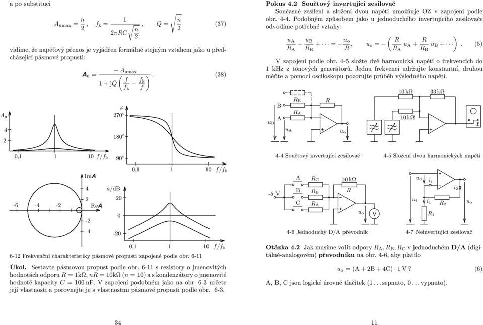 ) B + (5) A B V zapojení podle obr 4-5 slože dvě harmonická napěí o frekvencích do khz z ónových generáorů Jedn frekvenci držje konsanní, drho měňe a pomocí osciloskop pozorje průběh výsledného napěí