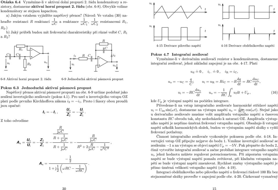 i o i 6-8 Akivní horní props řád 6-9 Jednodchá akivní pásmová props Poks 63 Jednodchá akivní pásmová props Napěťový přenos akivní pásmové propsi na obr 6-9 rčíme podobně jako zesílení inverjícího